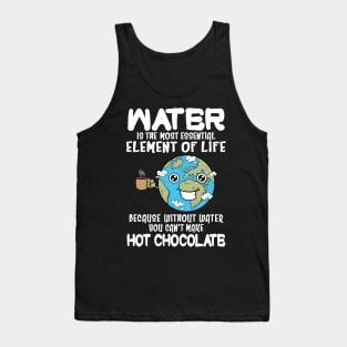 Without Water You Can't Make Hot Chocolate Funny Tank Top